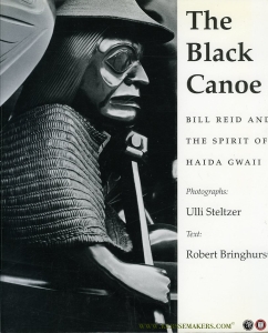 The Black Canoe. Bill Reid and the Spirit of Haida Gwaii (SIGNED BY ULLI STELTZER) — STELTZER, Uli (photographs) / BRINGHURST, Robert (text)