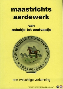 Maastrichts Aardewerk. Van asbakje tot zoutvaatje, Een (v)luchtige verkenning ter gelegenheid van het 25-jarig jubileum in 2004 — MEERSHOEK, Willem / MEULMAN, Hans