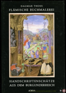 Flämische Buchmalerei. Handschriftenschätze aus dem Burgunderreich. Ausstellung der Handschriften- und Inkunabelsammlung der Österreichischen Nationalbibliothek. Prunksaal 21. Mai - 26. Oktober 1987 — THOSS, Dagmar