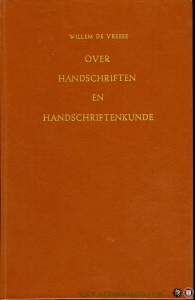 Over handschriften en handschriftenkunde. Tien codicologische studiën. Bijeengebracht, ingeleid en toegelicht door P.J.H. Vermeeren. — VREESE, Willem de