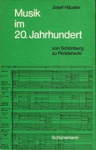 Musik im zwanzigsten Jahrhundert. Von Schönberg zu Penderecki. — HÄUSLER, Josef