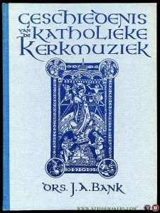 Geschiedenis van de katholieke kerkmuziek. Deel 1, De Liturgische muziek - Het Gregoriaans. — BANK, J,