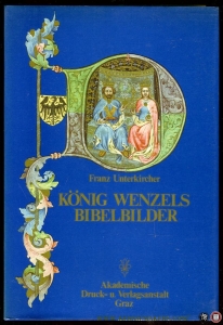 König Wenzels Bibelbilder. Die Miniaturen zur Genesis aus der Wenzelsbibel — UNTERKIRCHER, Franz