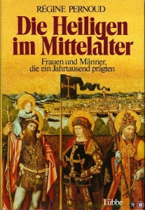 Die Heiligen im Mittelalter. Frauen und Männer, die ein Jahrtausend prägten — PERNOUD, Régine