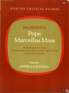 Pope Marcellus Mass. An authoritative score - Backgrounds and sources - History and analysis, views and comments — PALESTRINA, Giovanni Pierlu / LOCKWOOD, Lewis (edited by)
