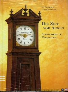 Die Zeit für Augen. Standuhren in Westfalen. — CARSTENSEN, Jan / REINKE, Ulrich (Hg.)