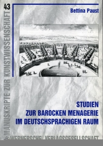 Studien zur barocken Menagerie im deutschsprachigen Raum. — PAUST, Bettina