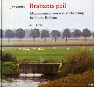 Brabants peil. Monumenten voor waterbeheersing in Noord-Brabant — SMITS, Jan