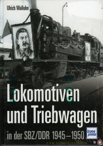 Lokomotiven und Triebwagen in der SBZ / DDR 1945-1950 — WALLUHN, Ulrich