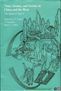 Time, Science, and Society in China and the West. The Study of Time V — FRASER, J. / LAWRENCE, N. / HABER, F.