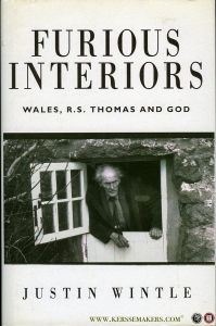 Furious Interiors. R S Thomas, God and Wales. — WINTLE, Justin