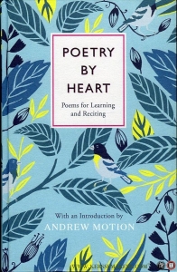 Poetry by Heart. Poems for Learning and Reciting. — MOTION, Andrew (introduction by)