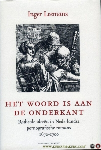 Het woord is aan de onderkant. Radicale ideeën in Nederlandse pornografische romans 1670-1700. — LEEMANS, Inger