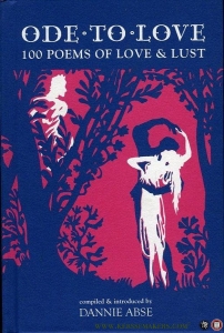Ode to Love.100 Great Poems of Love and Lust. — ABSE, Dannie (compiled and introduced by)