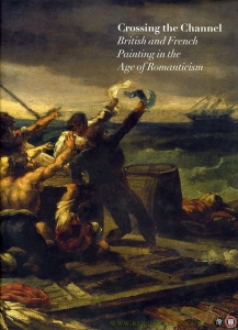 Crossing the Channel. British and French Painting in the Age of Romanticism. — NOON, Patrick