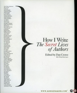 How I Write. The Secret Lives of Authors. — CROWE, Dan (edited by)