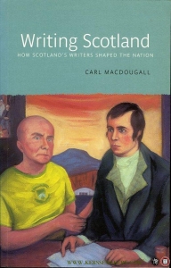 Writing Scotland. How Scotland's writers shaped the nation. — MACDOUGALL, Carl