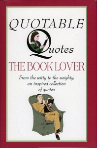 The Booklover - Quotable Quotes - From the witty to the weighty an inspired collection of quotes. — NN