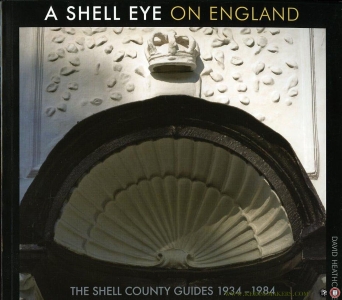 A Shell Eye on England. The Shell County Guides 1934-1984. — HEATHCOTE, David
