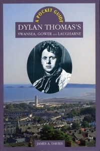 Dylan Thomas's Swansea, Gower and Laugharne - A Pocket Guide. — DAVIES, James A.