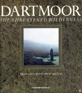 Dartmoor. The Threatened Wilderness. — CARTER, Brian / SKILTON, Brian