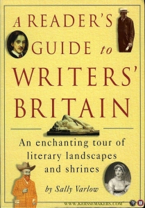 A Reader's Guide to Writers Britain. An Enchanting Tour of Literary Landscapes and Shrines. — VARLOW, Sally