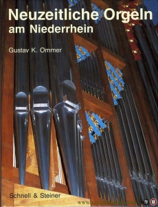 Neuzeitliche Orgeln am Niederrhein mit Beispielen historischer Orgeln im Anhang. — OMMER, Gustav K.