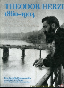 Theodor Herzl 1860-1904. Eine Text-Bild-Monographie. Wenn ihr wollt, ist es kein Märchen. — SCHOEPS, Julius