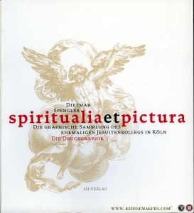 Spiritualia et Pictura. Die Graphische Sammlung des ehemaligen Jesuitenkollegs in Köln. Die Druckgraphik. — SPENGLER, Dieter
