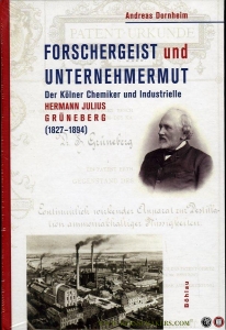 Forschergeist und Unternehmermut. Der Kölner Chemiker und Industrielle Hermann Julius Grüneberg (1827-1894). — DORNHEIM, Andreas