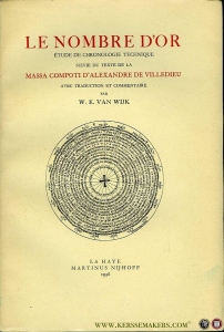 Le nombre d'or. Étude de chronologie technique. Suivie du texte de la massa compoti d'Alexandre de Villedieu. — WIJK, W. van