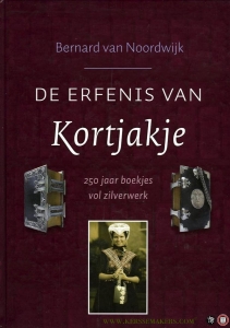 De erfenis van Kortjakje. 250 jaar boekjes vol zilverwerk. — NOORDWIJK, Bernard van