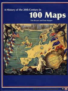 A History of the 20th Century in 100 Maps. — BRYARS, Tim / HARPER, Tom