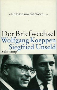 Der Briefwechsel. Wolfgang Koeppen - Siegfried Unseld. — Unseld, Siegfried / Koeppen, Wolfgang / Estermann, Alfred / Schopf, Wolfgang