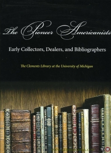 The Pioneer Americanists. Early Collectors, Dealers, and Bibliographers. — GRAFFAGNINO, Kevin / et al (edited by)