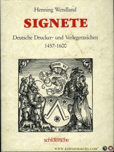 Signete. Deutsche Drucker- u. Verlegerzeichen 1457 - 1600. — WENDLAND, Henning
