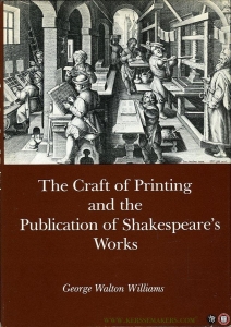 The Craft of Printing and the Publication of Shakespeare's Works. — WILLIAMS, George