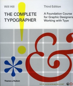 The Complete Typographer. A Foundation Course for Graphic Designers Working with Type — HILL, Will