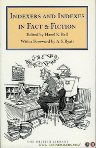 Indexers and Indexes in Fact and Fiction. — BELL, Hazel (edited by) / BYATT, A. (with a forword by)