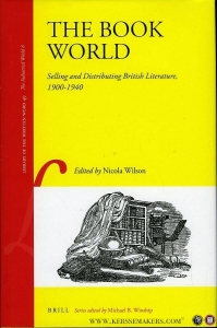 The Book World. Selling and Distributing British Literature, 1900-1940. — WILSON, Nicola (edited by)
