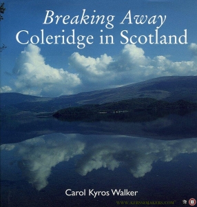 Breaking Away. Coleridge in Scotland — COLERIDGE, Samuel Taylor / WALKER, Carol Kyros