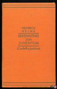 Heinrich Heine. Bekenntnis zum Judentum (Confessio Judaica) Eine Auswahl aus seinen Dichtungen Schriften und Briefen. — HEINE, Heinrich / BIEBER, Hugo (Herausgegeben von)