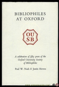 Bibliophiles at Oxford. A celebration of fifty years of the Oxford University Society of Bibliophiles, 1951-2000 with descriptive notes on the term cards — NASH, Paul / HOWES, Justin