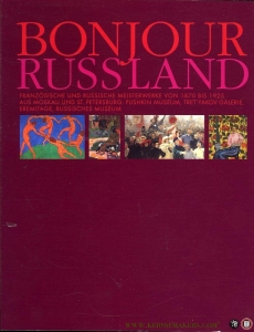 Bonjour Russland. Französische Und Russische Meisterwerke Von 1870 Bis 1925 Aus Moskau Und St. Petersburg: Pushkin Museum, Tret'Yakov Galerie, Eremitage, Russisches Museum — N/A
