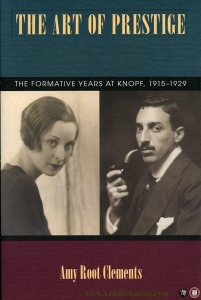 The Art of Prestige. The Formative Years at Knopf, 1915-1929. — CLEMENTS, Amy Root