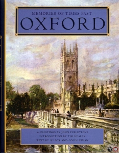Oxford. Memories of Times Past. 60 Paintings by John Fulleylove. — HEALY, Tim (introduction by) / BOX, Su and INMAN, Colin (Text)