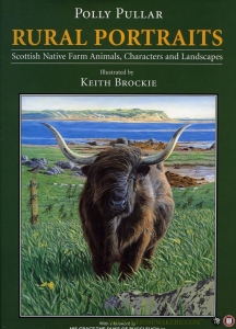 Rural Portraits. Scottish Native Farm Animals, Characters and Landscapes. Illustrated by Keith Brockie. — PULLAR, Polly