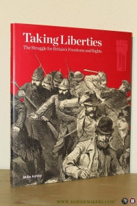 Taking Liberties. The Struggle for Britain's Freedoms and Rights. (HARDCOVER) — ASHLEY, Mike