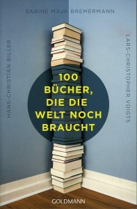100 Bücher, die die Welt noch braucht. — BILLER, Hans-Christian