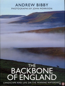 Backbone of England. Landscape and Life on the Pennine Watershed. — BIBBY, Andrew / MORRISON, John